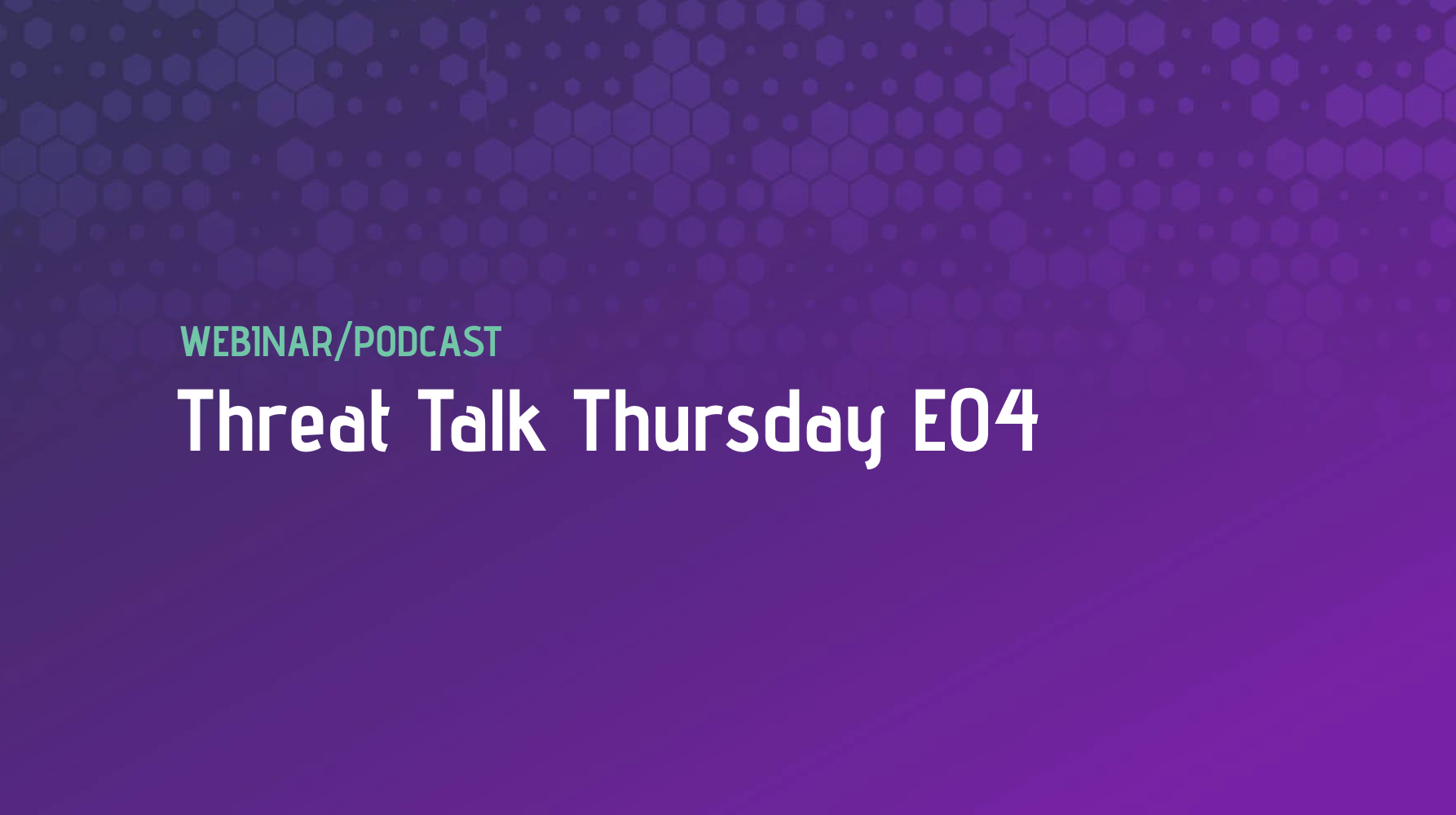 Threat Talk Thursday E04
